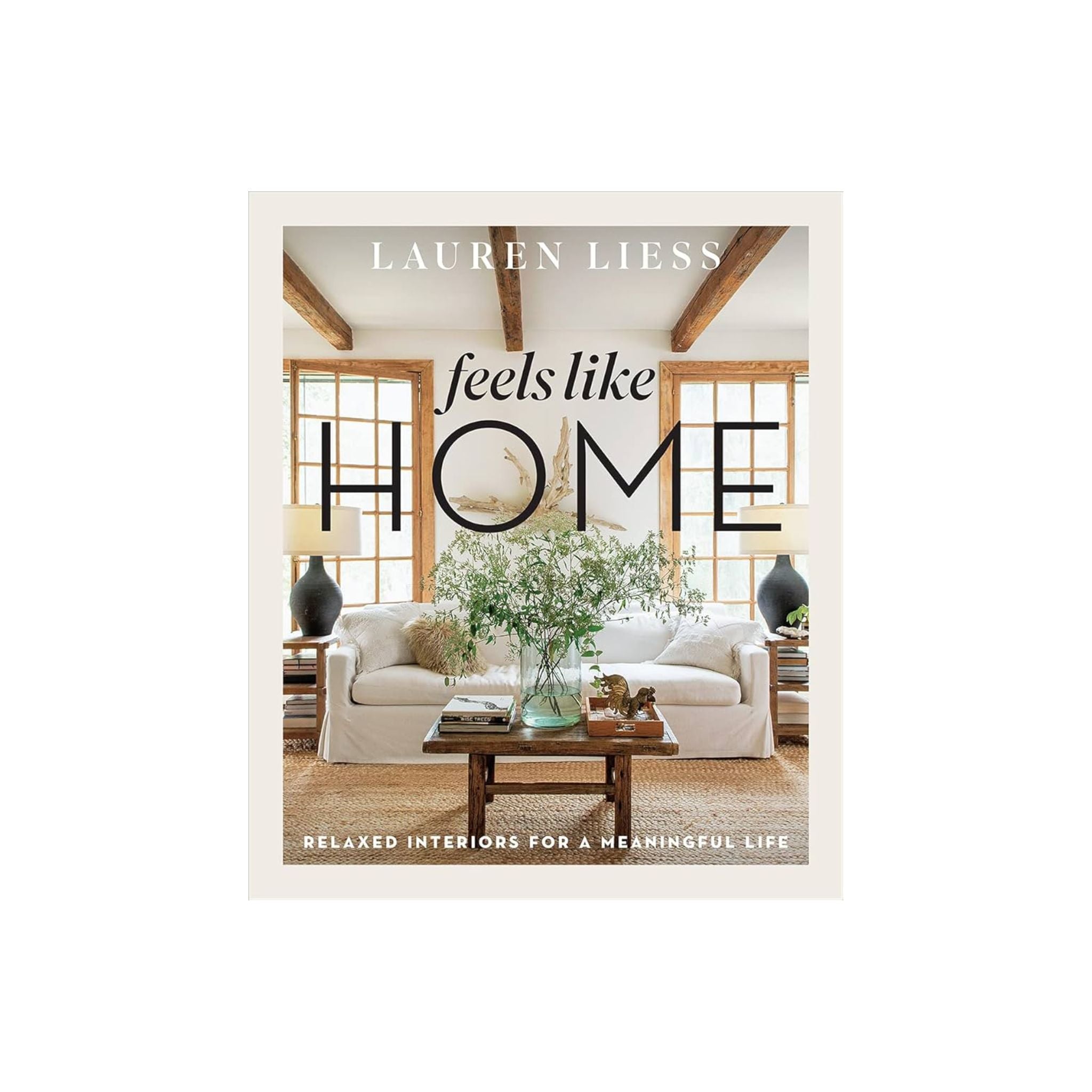 Feels Like Home: Relaxed Interiors for a Meaningful Life